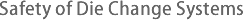 Safety of Die Change Systems